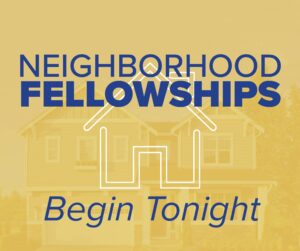 Read more about the article Neighborhood Fellowships Begin Tonight!